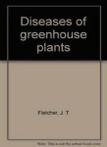 Diseases of Greenhouse Plants By J.T. Fletcher