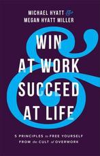 Win at Work and Succeed at Life – 5 Principles to Free, Verzenden, Zo goed als nieuw, Megan Hyatt Miller