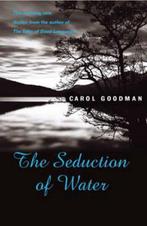 Seduction of Water 9780099468240 Carol Goodman, Boeken, Verzenden, Gelezen, Carol Goodman