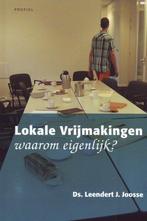 Lokale Vrijmakingen, waarom eigenlijk? 9789052945941, Verzenden, Zo goed als nieuw, Leendert J. Joosse