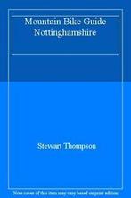 Mountain Bike Guide Nottinghamshire By Stewart Thompson, Stewart Thompson, Zo goed als nieuw, Verzenden