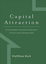 Capital Attraction: The Small Balance Real Estate, Boeken, Economie, Management en Marketing, Matthew Burk, Zo goed als nieuw