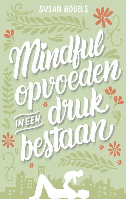 Mindful opvoeden in een druk bestaan 9789026337567, Boeken, Zwangerschap en Opvoeding, Gelezen, Verzenden