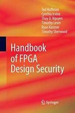 Handbook of FPGA Design Security. Huffmire, Ted   .=, Zo goed als nieuw, Cynthia Irvine, Ted Huffmire, Ryan Kastner, Thuy D. Nguyen, Timothy Sherwood, Timothy Levin