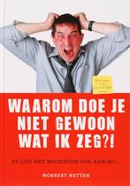 Waarom Doe Je Niet Gewoon Wat Ik Zeg 9789077462379, Boeken, Zo goed als nieuw