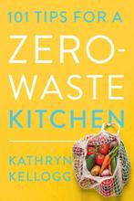 9781682688922 101 Tips for a Zero-Waste Kitchen, Boeken, Verzenden, Nieuw, Kathryn Kellogg
