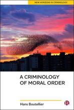 Criminology Of Moral Order 9781529203837 Hans Boutellier, Boeken, Verzenden, Zo goed als nieuw, Hans Boutellier