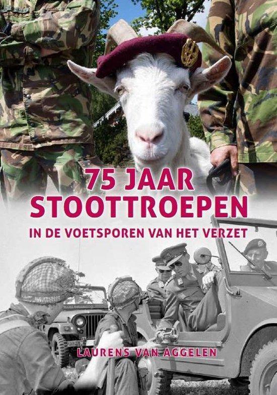 75 jaar Stoottroepen 9789079763290 Laurens van Aggelen, Boeken, Oorlog en Militair, Zo goed als nieuw, Verzenden