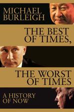 The Best of Times, The Worst of Times A History of Now, Boeken, Verzenden, Zo goed als nieuw, Michael Burleigh