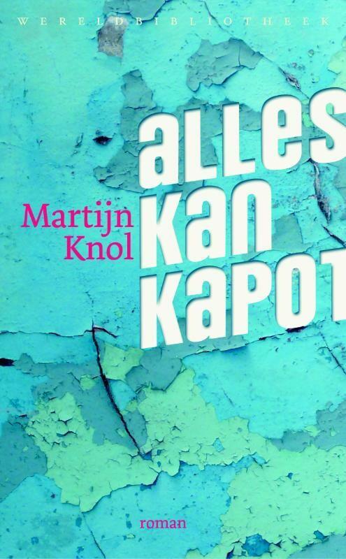 Alles kan kapot 9789028424241 Martijn Knol, Boeken, Romans, Gelezen, Verzenden