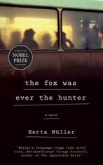 The Fox Was Ever the Hunter 9781846274763 Herta Müller, Verzenden, Gelezen, Herta Müller