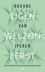 Eigen welzijn eerst 9789400411203 Roxane van Iperen, Boeken, Verzenden, Zo goed als nieuw, Roxane van Iperen