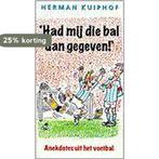 Had Mij Die Bal Dan Gegeven! 9789026922701 Herman Kuiphof, Boeken, Verzenden, Gelezen, Herman Kuiphof