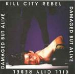 cd - Kill City Rebel - Damaged But Alive, Verzenden, Zo goed als nieuw