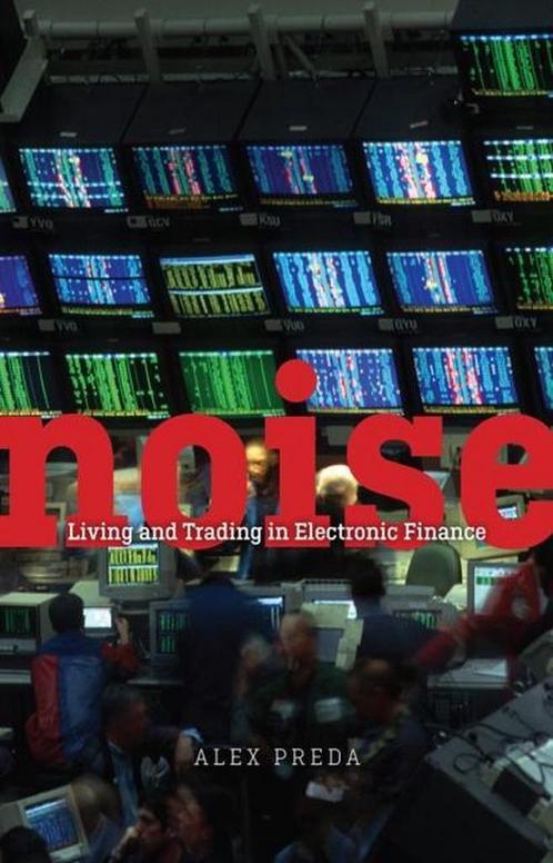 Noise - Living and Trading in Electronic Finance Alex Preda, Boeken, Overige Boeken, Gelezen, Verzenden