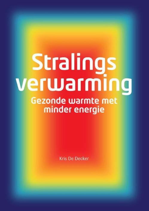 Stralingsverwarming 9789059729537 Kris De Decker, Boeken, Techniek, Zo goed als nieuw, Verzenden