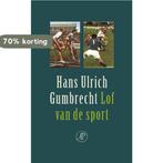 Lof Van De Sport 9789029563567 H.U. Gumbrecht, Boeken, Verzenden, Gelezen, H.U. Gumbrecht