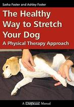 The Healthy Way to Stretch Your Dog 9781929242542, Boeken, Verzenden, Zo goed als nieuw