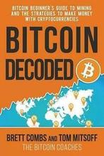 Bitcoin Decoded: Bitcoin Beginners Guide to Mining and the, Gelezen, Brett Combs, Tom Mitsoff, Verzenden