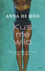 Kus Me Wild 9789021802626 Anna de Roo, Boeken, Literatuur, Anna de Roo, Gelezen, Verzenden