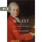 Mozart The Reign of Love 9780062433572 Jan Swafford, Boeken, Verzenden, Gelezen, Jan Swafford