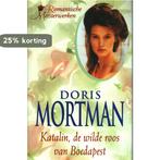 Katalin, de wilde roos van Boedapest 9789051083576, Boeken, Verzenden, Gelezen, Doris Mortman