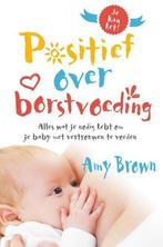 9789492995322 Positief over borstvoeding | Tweedehands, Amy Brown, Zo goed als nieuw, Verzenden