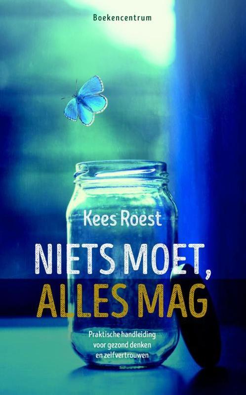Niets moet, alles mag 9789023970774 Kees Roest, Boeken, Psychologie, Gelezen, Verzenden