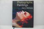 Photographic Paintings 9789082493733 Hans Withoos, Verzenden, Zo goed als nieuw, Hans Withoos