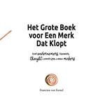 9789464811636 Het Grote Boek voor Een Merk Dat Klopt, Boeken, Verzenden, Nieuw, Francien Van Eersel