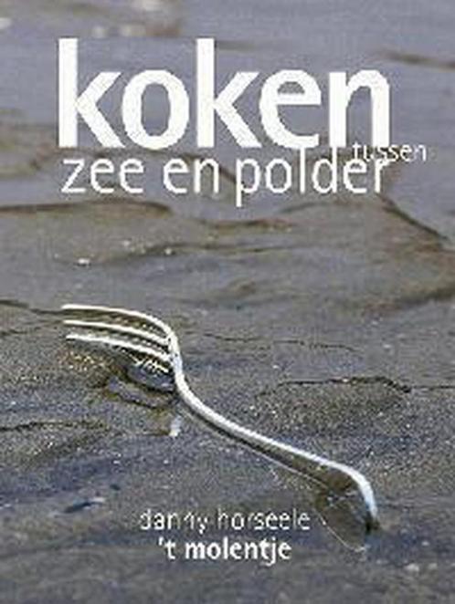 Koken Tussen Zee En Polder 9789058560230 Danny Horseele, Boeken, Kookboeken, Gelezen, Verzenden