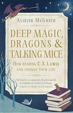 Deep Magic, Dragons and Talking Mice: How Reading C.S. Lewis, Boeken, Gelezen, Alister Mcgrath, Verzenden