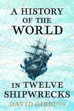 9781399603492 A History of the World in Twelve Shipwrecks, Boeken, Verzenden, Nieuw, David Gibbins