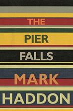 The Pier Falls 9781910702185 Mark Haddon, Verzenden, Gelezen, Mark Haddon