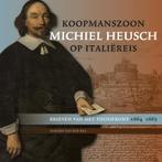 Koopmanszoon Michiel Heusch op Italiëreis 9789087047757, Verzenden, Zo goed als nieuw, Marijke van der Wal
