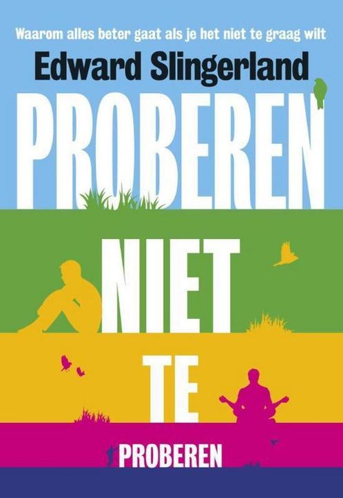 Proberen niet te proberen 9789491845178 Edward Slingerland, Boeken, Psychologie, Zo goed als nieuw, Verzenden