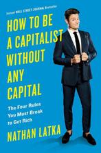 How To Be A Capitalist Without Any Capital 9780525534440, Verzenden, Zo goed als nieuw, Nathan Latka