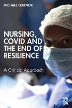 9781032446769 Nursing, COVID and the End of Resilience, Boeken, Verzenden, Nieuw, Michael Traynor