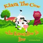 Klara The Cow Who Knows How To Bow 9781511611510, Gelezen, Verzenden, Kimberley Kleczka, Kimberley Kleczka