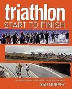 Triathlon: start to finish by Sam Murphy, Boeken, Sportboeken, Gelezen, Sam Murphy, Verzenden