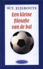 Kleine filosofie van de bal 9789044608861 W.T. Eijsbouts, Verzenden, Zo goed als nieuw, W.T. Eijsbouts