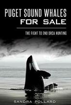 Puget Sound Whales for Sale:: The Fight to End Orca, Boeken, Verzenden, Zo goed als nieuw, Sandra Pollard