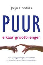 Puur Elkaar grootbrengen / PUUR 9789020215137, Verzenden, Zo goed als nieuw, Jolijn Hendriks