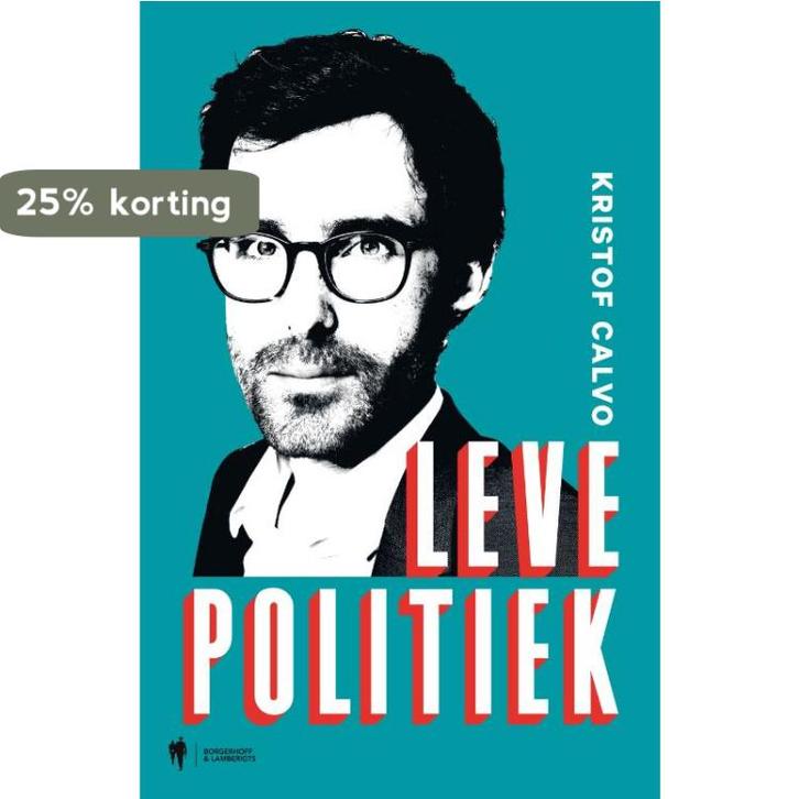 Leve politiek 9789089318275 Kristof Calvo, Boeken, Politiek en Maatschappij, Zo goed als nieuw, Verzenden