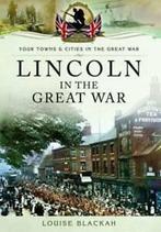 Your towns and cities in the Great War: Lincoln in the Great, Gelezen, Louise Blackah, Verzenden