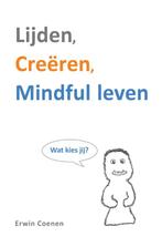 Lijden, creëren, mindful leven 9789065231901 Erwin Coenen, Boeken, Verzenden, Gelezen, Erwin Coenen
