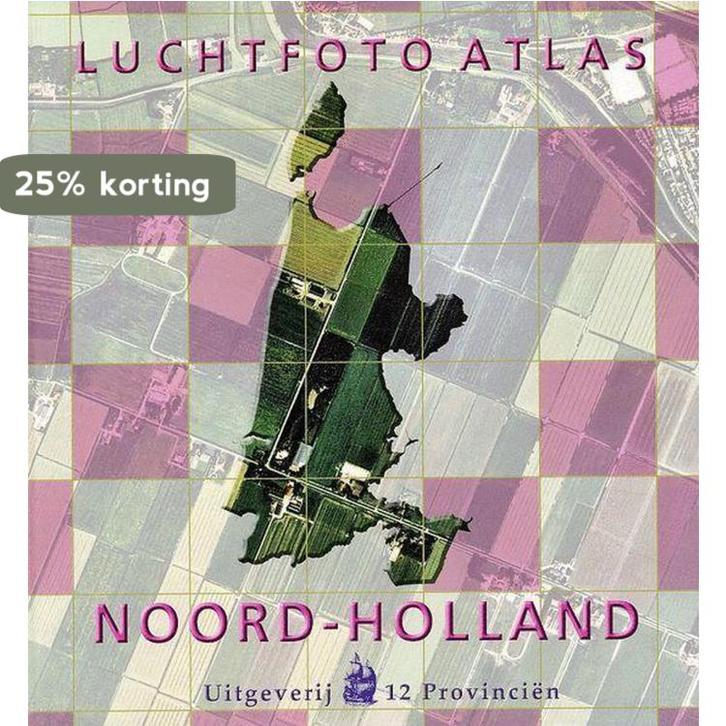 Luchtfoto Atlas Provincie Noord-Holland 9789077350102, Boeken, Wetenschap, Gelezen, Verzenden