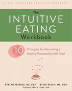 The Intuitive Eating Workbook 9781626256224 Evelyn Tribole, Boeken, Taal | Engels, Verzenden, Gelezen, Evelyn Tribole