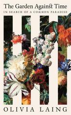 The Garden Against Time | Nieuw | Laing, Olivia, Ophalen of Verzenden, Nieuw, Laing, Olivia