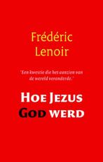 Hoe Jezus God Werd 9789079001262 Frédéric Lenoir, Boeken, Verzenden, Gelezen, Frédéric Lenoir